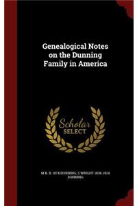 Genealogical Notes on the Dunning Family in America