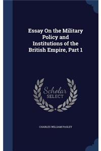 Essay On the Military Policy and Institutions of the British Empire, Part 1