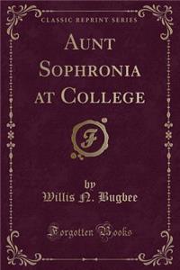 Aunt Sophronia at College (Classic Reprint)