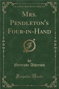 Mrs. Pendleton's Four-In-Hand (Classic Reprint)