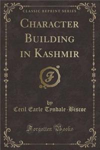 Character Building in Kashmir (Classic Reprint)