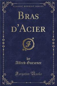 Bras d'Acier (Classic Reprint)