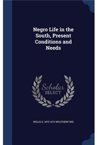 Negro Life in the South, Present Conditions and Needs