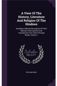 A View Of The History, Literature And Religion Of The Hindoos