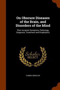 On Obscure Diseases of the Brain, and Disorders of the Mind