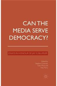 Can the Media Serve Democracy?