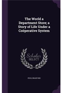 World a Department Store; a Story of Life Under a Coöperative System