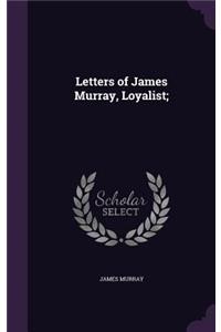Letters of James Murray, Loyalist;