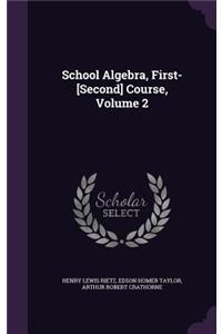 School Algebra, First-[Second] Course, Volume 2