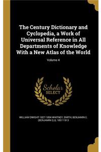 The Century Dictionary and Cyclopedia, a Work of Universal Reference in All Departments of Knowledge With a New Atlas of the World; Volume 4