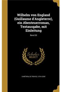 Wilhelm von England (Guillaume d'Angleterre), ein Abenteuerroman, Textausgabe, mit Einleitung; Band 20