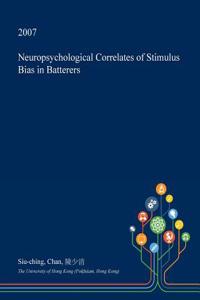 Neuropsychological Correlates of Stimulus Bias in Batterers