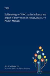 Epidemiology of H9n2 Avian Influenza and Impact of Intervention in Hong Kong's Live Poultry Markets