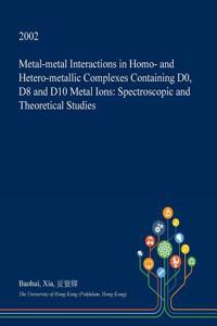 Metal-Metal Interactions in Homo- And Hetero-Metallic Complexes Containing D0, D8 and D10 Metal Ions