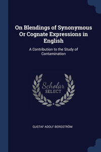 On Blendings of Synonymous Or Cognate Expressions in English: A Contribution to the Study of Contamination