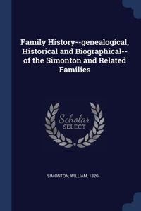 Family History--genealogical, Historical and Biographical--of the Simonton and Related Families