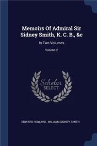 Memoirs Of Admiral Sir Sidney Smith, K. C. B., &c