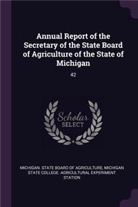 Annual Report of the Secretary of the State Board of Agriculture of the State of Michigan: 42