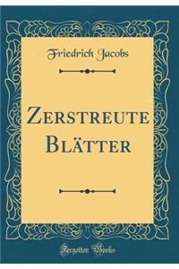 Zerstreute BlÃ¤tter (Classic Reprint)