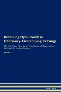 Reversing Hyaluronidase Deficiency: Overcoming Cravings the Raw Vegan Plant-Based Detoxification & Regeneration Workbook for Healing Patients. Volume 3