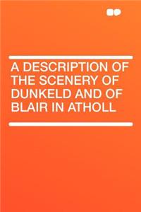 A Description of the Scenery of Dunkeld and of Blair in Atholl