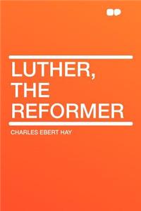 Luther, the Reformer