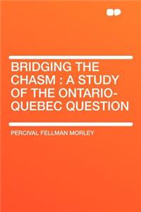 Bridging the Chasm: A Study of the Ontario-Quebec Question