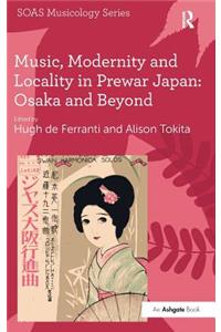 Music, Modernity and Locality in Prewar Japan: Osaka and Beyond