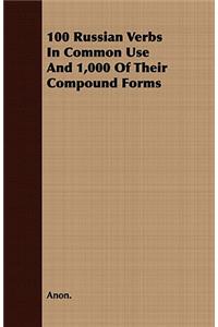 100 Russian Verbs in Common Use and 1,000 of Their Compound Forms