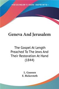 Geneva And Jerusalem: The Gospel At Length Preached To The Jews And Their Restoration At Hand (1844)