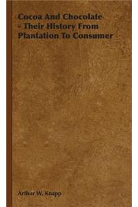 Cocoa And Chocolate - Their History From Plantation To Consumer
