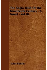 The Anglo-Irish Of The Nineteenth Century - A Novel - Vol III.