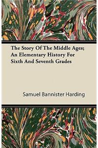 Story of the Middle Ages; An Elementary History for Sixth and Seventh Grades