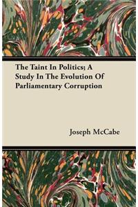 Taint in Politics; A Study in the Evolution of Parliamentary Corruption