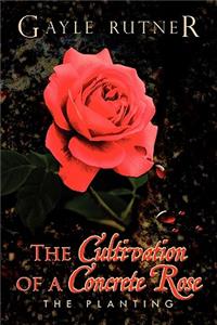 The Cultivation of a Concrete Rose