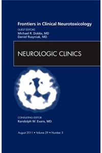Frontiers in Clinical Neurotoxicology, an Issue of Neurologic Clinics