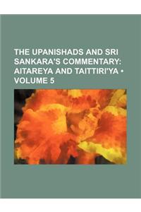 The Upanishads and Sri Sankara's Commentary (Volume 5); Aitareya and Taittiri'ya