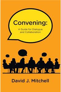 Convening: A Guide for Dialogue and Collaboration