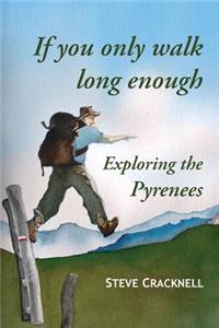 If you only walk long enough Exploring the Pyrenees