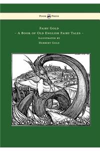 Fairy Gold - A Book of Old English Fairy Tales - Illustrated by Herbert Cole