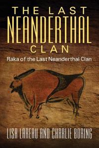 The Last Neanderthal Clan: Raka of the Last Neanderthal Clan