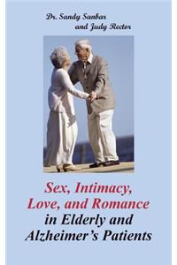 Sex, Intimacy, Love, and Romance in Elderly and Alzheimer's Patients