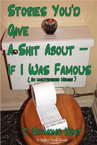 Stories You'd Give A Shit About -- If I Was Famous