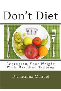 Don't Diet: Reprogram Your Weight With Meridian Tapping