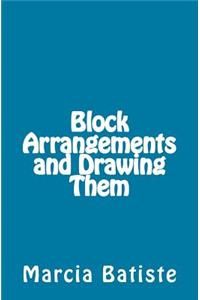 Block Arrangements and Drawing Them