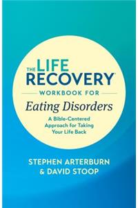 Life Recovery Workbook for Eating Disorders