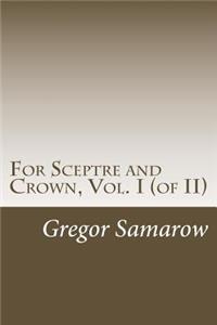 For Sceptre and Crown, Vol. I (of II)