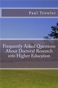 Frequently Asked Questions about Doctoral Research Into Higher Education