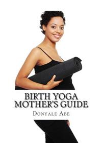 Birth Yoga Mother's Guide