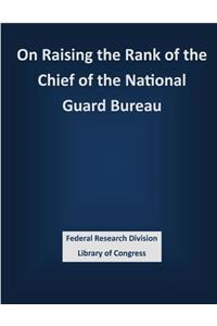 On Raising the Rank of the Chief of the National Guard Bureau